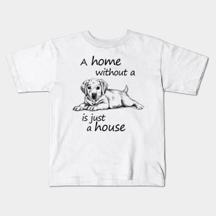 A home without a dog is just a house Kids T-Shirt